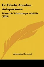 De Fabulis Arcadiae Antiquissimis: Disseruit Tabulamque Addidit (1859)