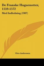 De Franske Huguenotter, 1559-1572: Med Indledning (1907)