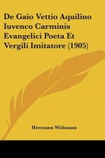 De Gaio Vettio Aquilino Iuvenco Carminis Evangelici Poeta Et Vergili Imitatore (1905)