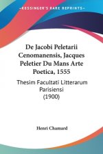 De Jacobi Peletarii Cenomanensis, Jacques Peletier Du Mans Arte Poetica, 1555: Thesim Facultati Litterarum Parisiensi (1900)