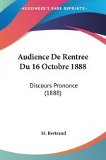Audience De Rentree Du 16 Octobre 1888: Discours Prononce (1888)