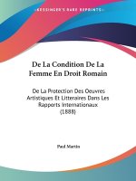 De La Condition De La Femme En Droit Romain: De La Protection Des Oeuvres Artistiques Et Litteraires Dans Les Rapports Internationaux (1888)