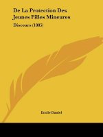 De La Protection Des Jeunes Filles Mineures: Discours (1885)