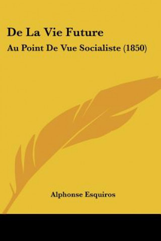 De La Vie Future: Au Point De Vue Socialiste (1850)