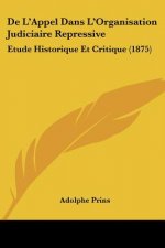 De L'Appel Dans L'Organisation Judiciaire Repressive: Etude Historique Et Critique (1875)