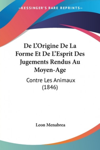 De L'Origine De La Forme Et De L'Esprit Des Jugements Rendus Au Moyen-Age: Contre Les Animaux (1846)