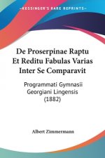 De Proserpinae Raptu Et Reditu Fabulas Varias Inter Se Comparavit: Programmati Gymnasii Georgiani Lingensis (1882)