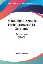 De Rodolpho Agricola Frisio Litterarum In Germania: Restitutore (1865)