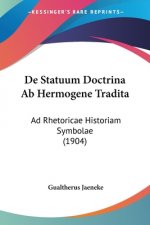 De Statuum Doctrina Ab Hermogene Tradita: Ad Rhetoricae Historiam Symbolae (1904)
