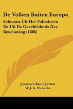 De Volken Buiten Europa: Schetsen Uit Het Volksleven En Uit De Geschiedenis Der Beschaving (1886)