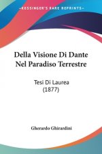 Della Visione Di Dante Nel Paradiso Terrestre: Tesi Di Laurea (1877)