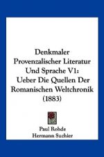 Denkmaler Provenzalischer Literatur Und Sprache V1: Ueber Die Quellen Der Romanischen Weltchronik (1883)