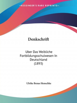 Denkschrift: Uber Das Weibliche Fortbildungsschulwesen In Deutschland (1893)