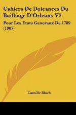 Cahiers de Doleances Du Bailliage D'Orleans V2: Pour Les Etats Generaux de 1789 (1907)