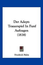 Der Adept: Trauerspiel In Funf Aufzugen (1838)