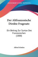 Der Altfranzosische Direkte Fragesatz: Ein Beitrag Zur Syntax Des Franzosischen (1888)