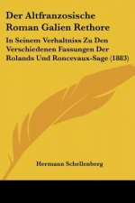 Der Altfranzosische Roman Galien Rethore: In Seinem Verhaltniss Zu Den Verschiedenen Fassungen Der Rolands Und Roncevaux-Sage (1883)