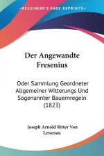 Der Angewandte Fresenius: Oder Sammlung Geordneter Allgemeiner Witterungs Und Sogenannter Bauernregeln (1823)