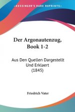 Der Argonautenzug, Book 1-2: Aus Den Quellen Dargestellt Und Erklaert (1845)