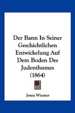 Der Bann In Seiner Geschichtlichen Entwickelung Auf Dem Boden Des Judenthumes (1864)