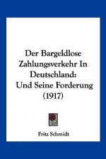 Der Bargeldlose Zahlungsverkehr In Deutschland: Und Seine Forderung (1917)