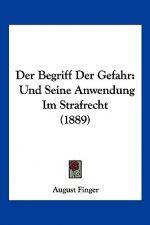 Der Begriff Der Gefahr: Und Seine Anwendung Im Strafrecht (1889)