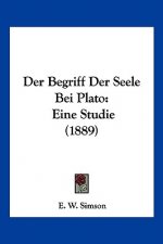 Der Begriff Der Seele Bei Plato: Eine Studie (1889)