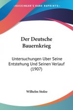 Der Deutsche Bauernkrieg: Untersuchungen Uber Seine Entstehung Und Seinen Verlauf (1907)