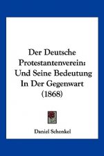 Der Deutsche Protestantenverein: Und Seine Bedeutung In Der Gegenwart (1868)