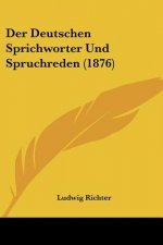 Der Deutschen Sprichworter Und Spruchreden (1876)