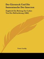 Der Eierstock Und Die Samentasche Der Insecten: Zugleich Ein Beitrag Zur Lehre Von Der Befruchtung (1866)