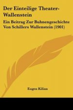 Der Einteilige Theater-Wallenstein: Ein Beitrag Zur Buhnengeschichte Von Schillers Wallenstein (1901)