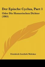 Der Epische Cyclus, Part 1: Oder Die Homerischen Dichter (1865)