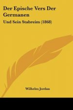 Der Epische Vers Der Germanen: Und Sein Stabreim (1868)