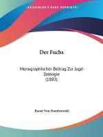 Der Fuchs: Monographischer Beitrag Zur Jagd-Zoologie (1883)