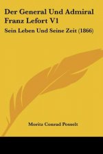 Der General Und Admiral Franz Lefort V1: Sein Leben Und Seine Zeit (1866)