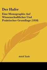 Der Hafer: Eine Monographie Auf Wissenschaftlicher Und Praktischer Grundlage (1918)
