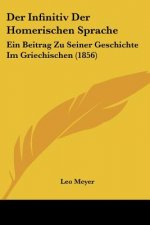 Der Infinitiv Der Homerischen Sprache: Ein Beitrag Zu Seiner Geschichte Im Griechischen (1856)