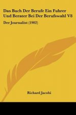 Das Buch Der Berufe Ein Fuhrer Und Berater Bei Der Berufswahl V8: Der Journalist (1902)
