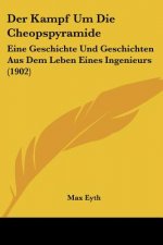 Der Kampf Um Die Cheopspyramide: Eine Geschichte Und Geschichten Aus Dem Leben Eines Ingenieurs (1902)