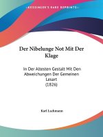 Der Nibelunge Not Mit Der Klage: In Der Altesten Gestalt Mit Den Abweichungen Der Gemeinen Lesart (1826)