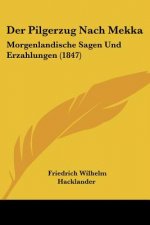 Der Pilgerzug Nach Mekka: Morgenlandische Sagen Und Erzahlungen (1847)