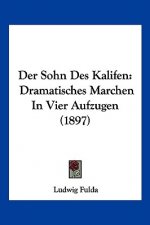 Der Sohn Des Kalifen: Dramatisches Marchen In Vier Aufzugen (1897)