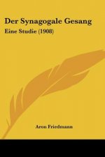 Der Synagogale Gesang: Eine Studie (1908)