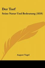Der Torf: Seine Natur Und Bedeutung (1859)