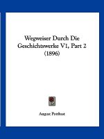 Wegweiser Durch Die Geschichtswerke V1, Part 2 (1896)