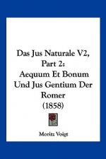 Das Jus Naturale V2, Part 2: Aequum Et Bonum Und Jus Gentium Der Romer (1858)