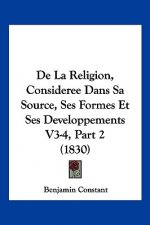 De La Religion, Consideree Dans Sa Source, Ses Formes Et Ses Developpements V3-4, Part 2 (1830)