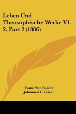 Leben Und Theosophische Werke V1-2, Part 2 (1886)
