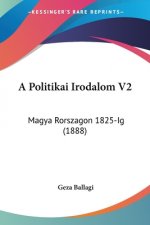 A Politikai Irodalom V2: Magya Rorszagon 1825-Ig (1888)